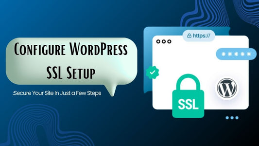 Configure WordPress SSL Setup : Secure Your Site In Just a Few Steps