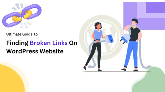 Ultimate Guide To Finding Broken Links On WordPress Website