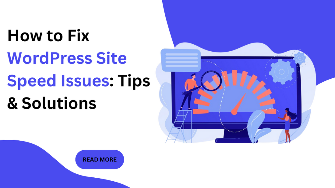 How to Fix WordPress Site Speed Issues: Tips & Solutions