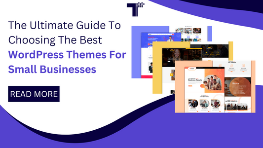 The Ultimate Guide To Choosing The Best WordPress Themes For Small Businesses